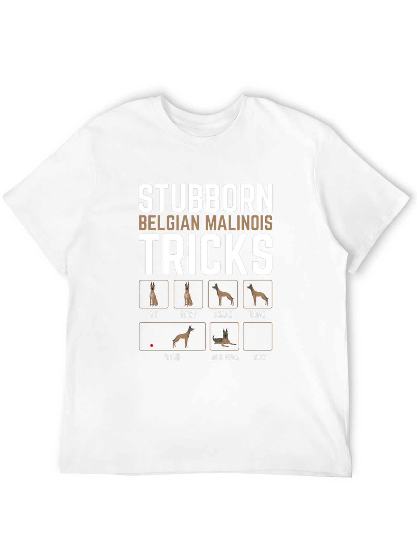 Stubborn Belgian Malinois Tricks T-Shirt