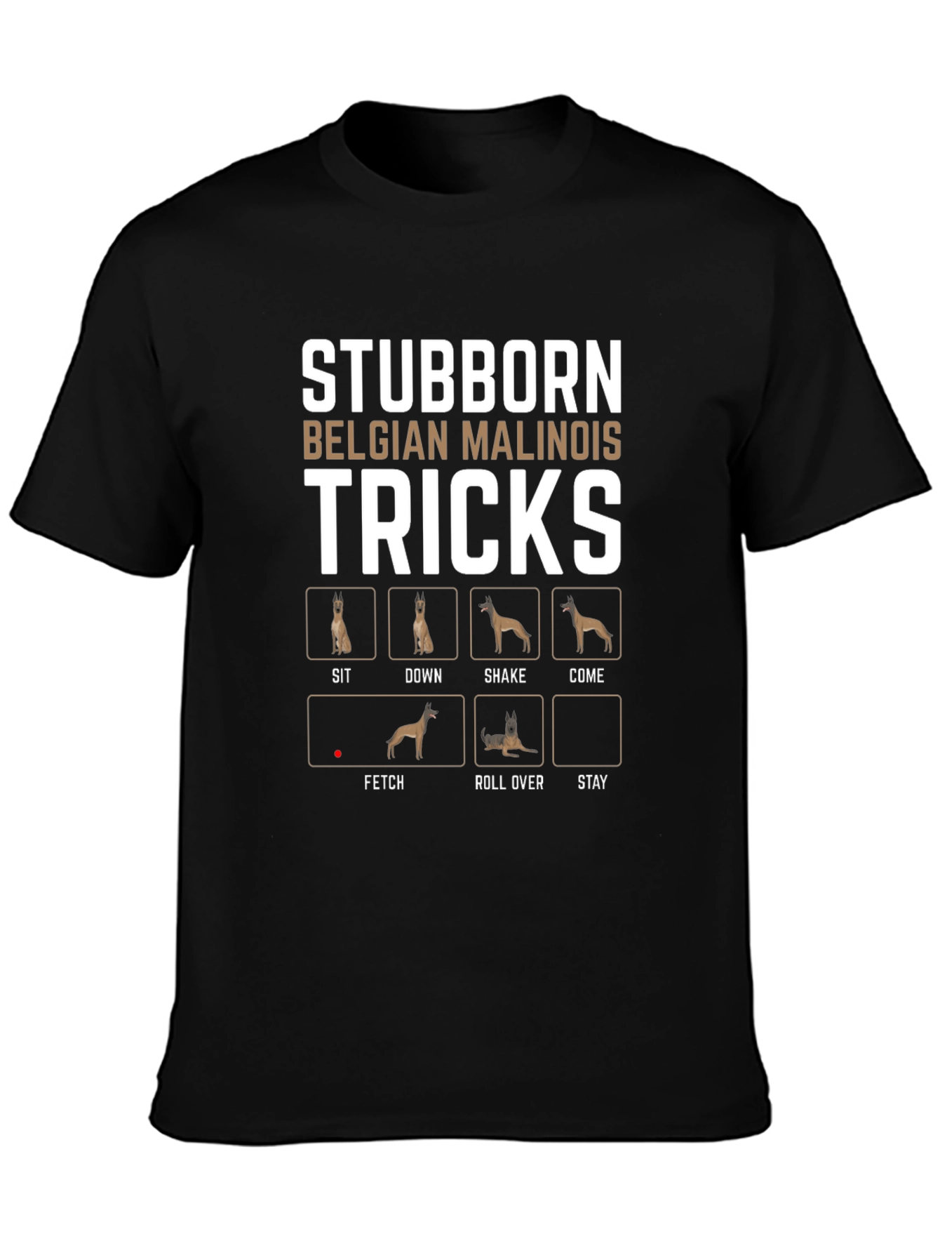 Stubborn Belgian Malinois Tricks T-Shirt