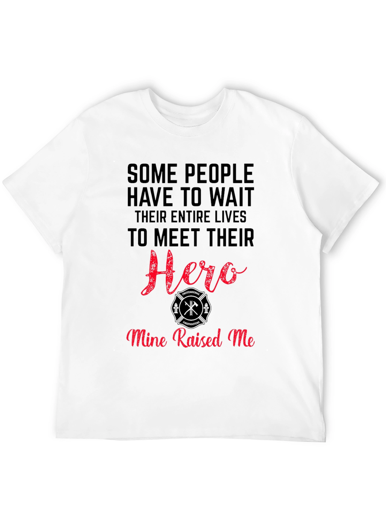 Firefighter Hero T-Shirt - Mine Raised Me