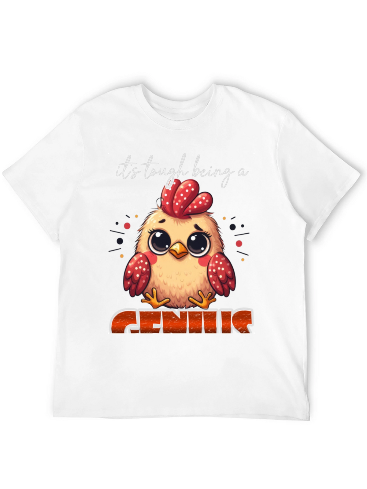 Its Tough Being A Genius Chicken T-Shirt