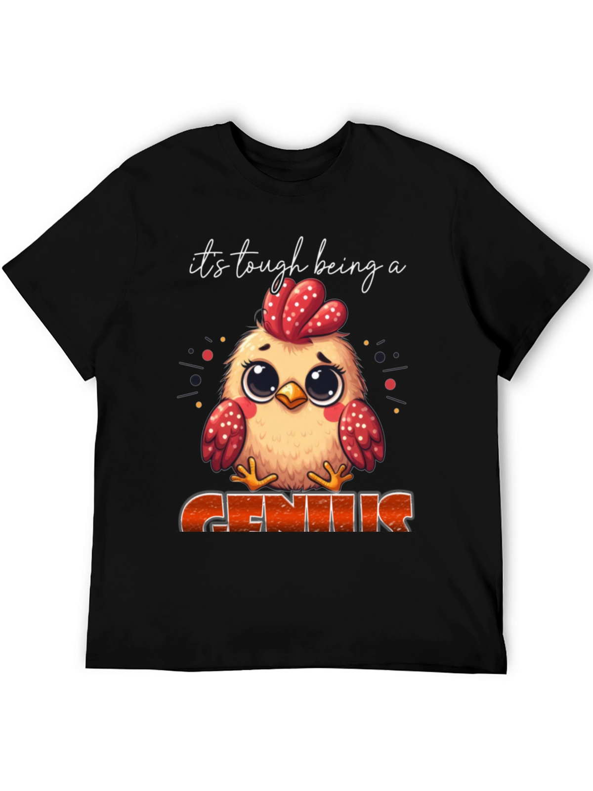 Its Tough Being A Genius Chicken T-Shirt