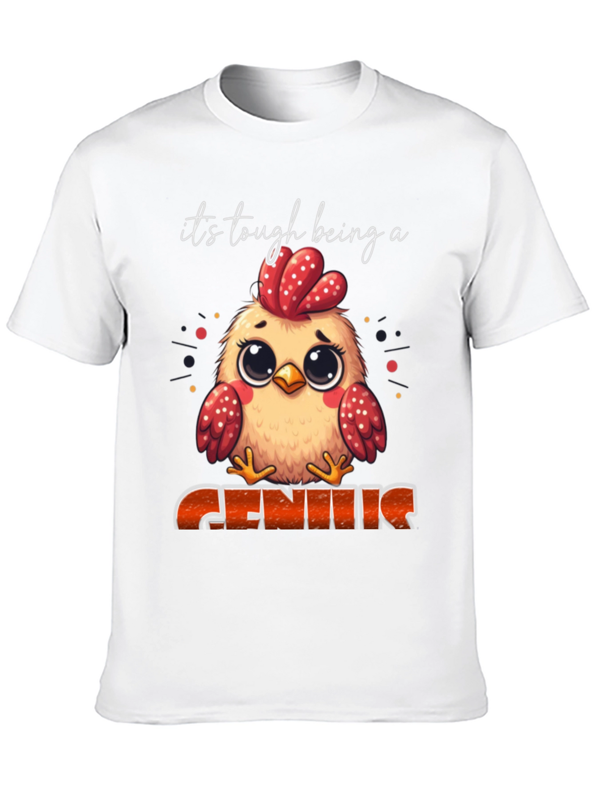 Its Tough Being A Genius Chicken T-Shirt
