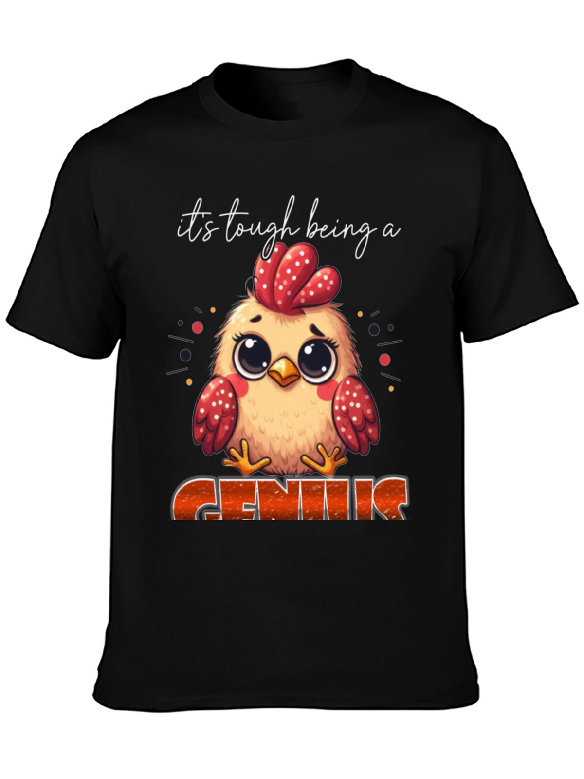 Its Tough Being A Genius Chicken T-Shirt