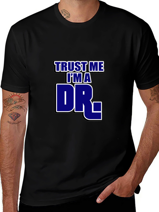 Trust Me Im A Dr. T-Shirt - Novelty Graphic Tee