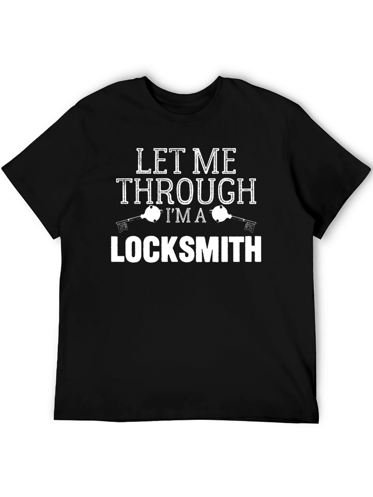 Let Me Through Im A Locksmith Graphic T-Shirt