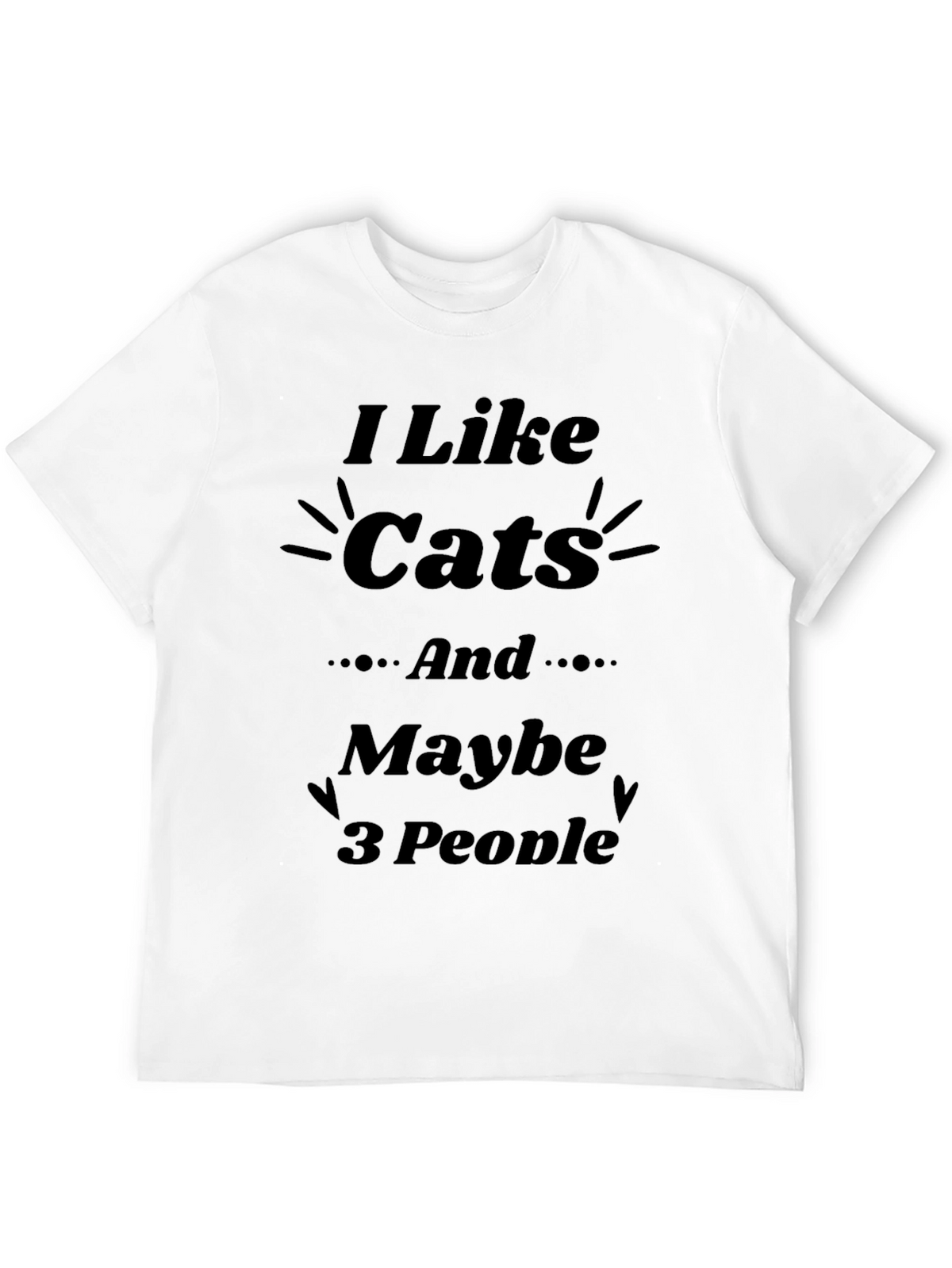 I Like Cats and Maybe 3 People T-Shirt