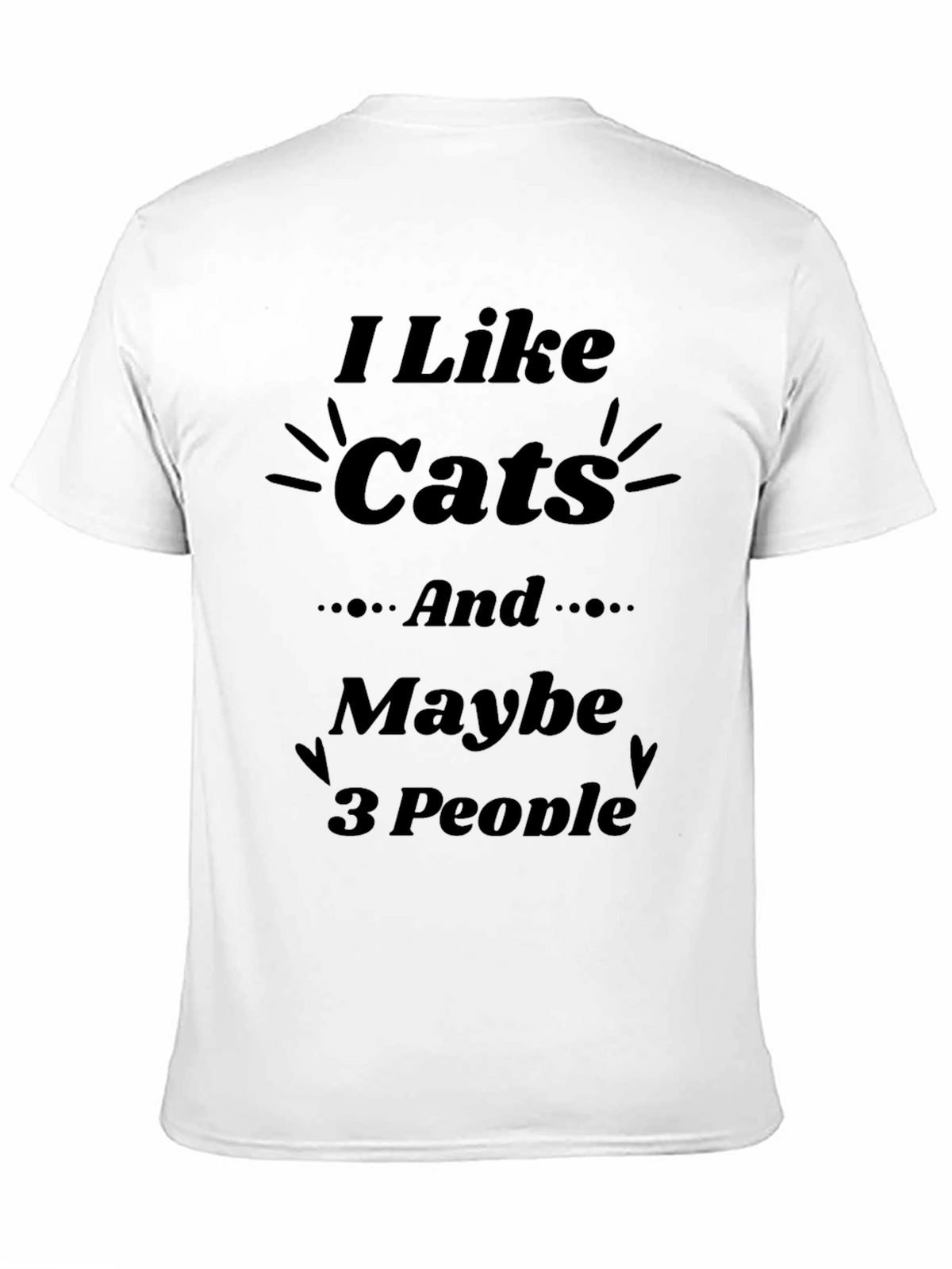 I Like Cats and Maybe 3 People T-Shirt