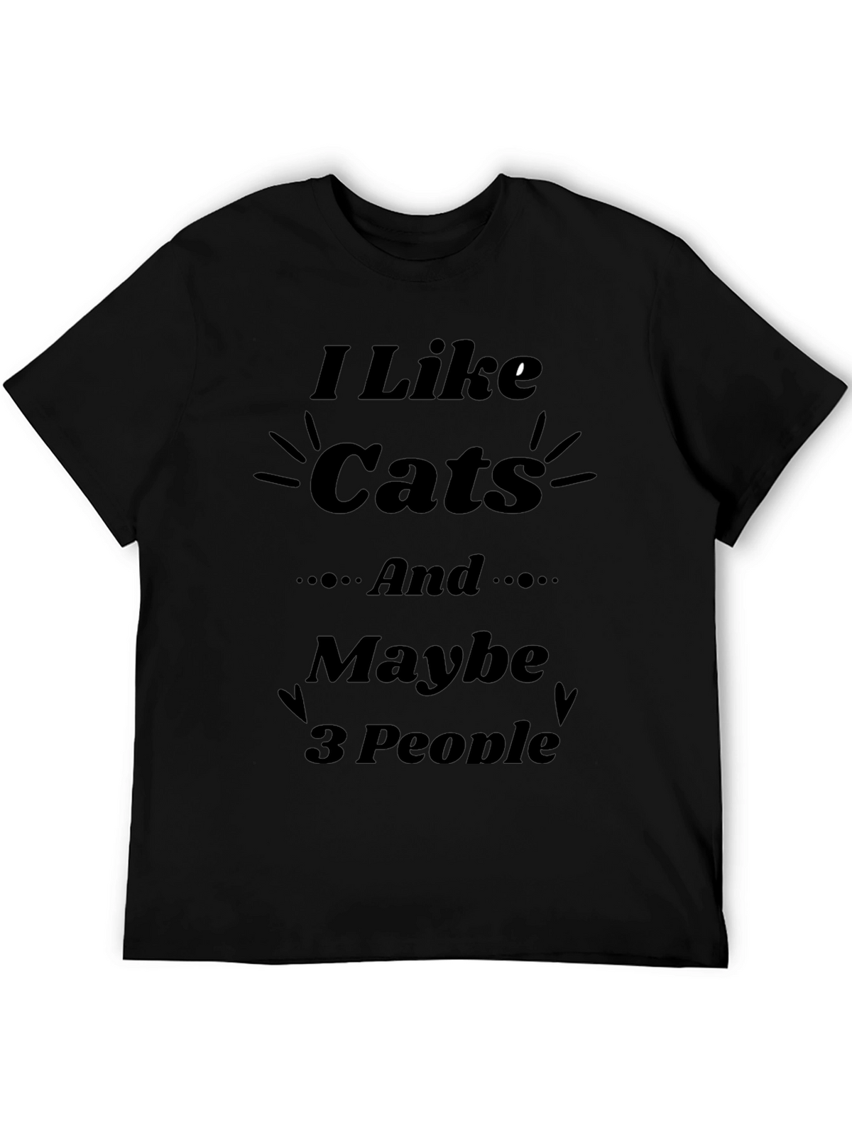 I Like Cats and Maybe 3 People T-Shirt