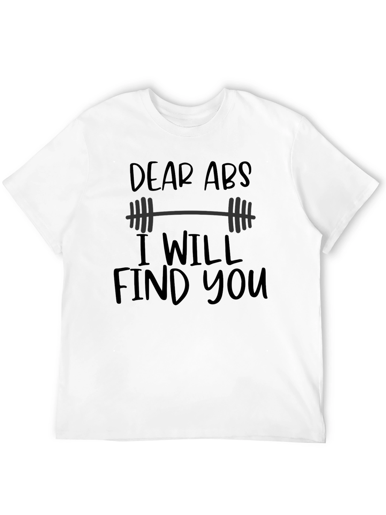 Dear Abs I Will Find You Black T-Shirt
