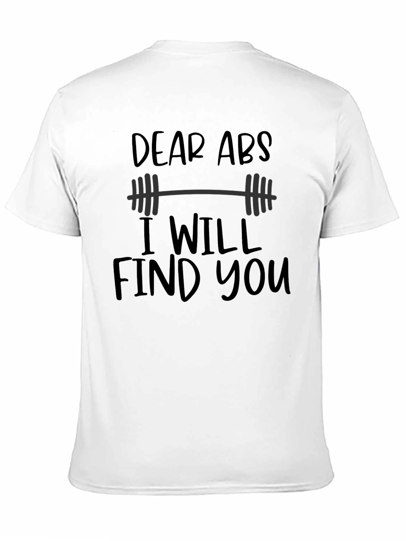Dear Abs I Will Find You Black T-Shirt