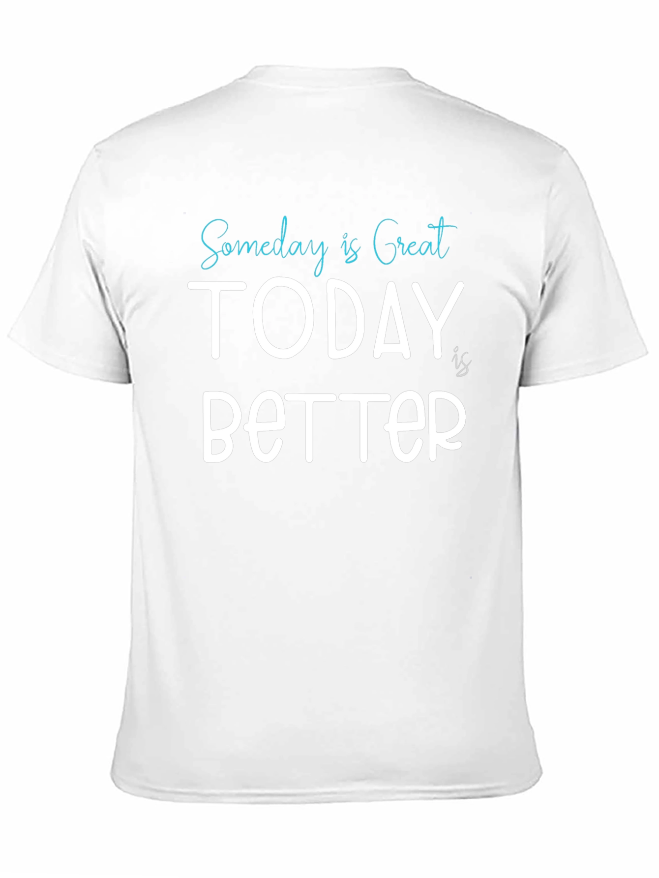Someday is Great Today is Better Tee