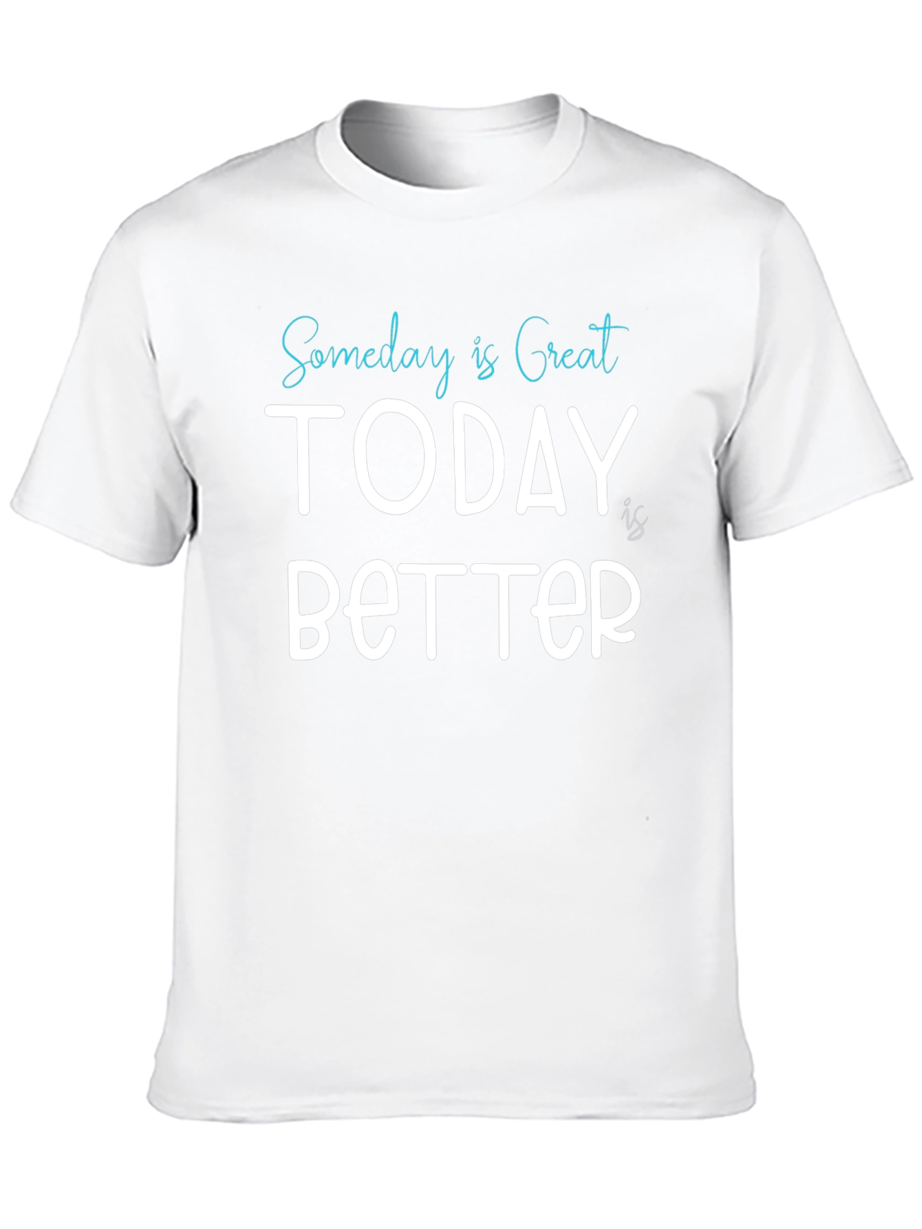 Someday is Great Today is Better Tee