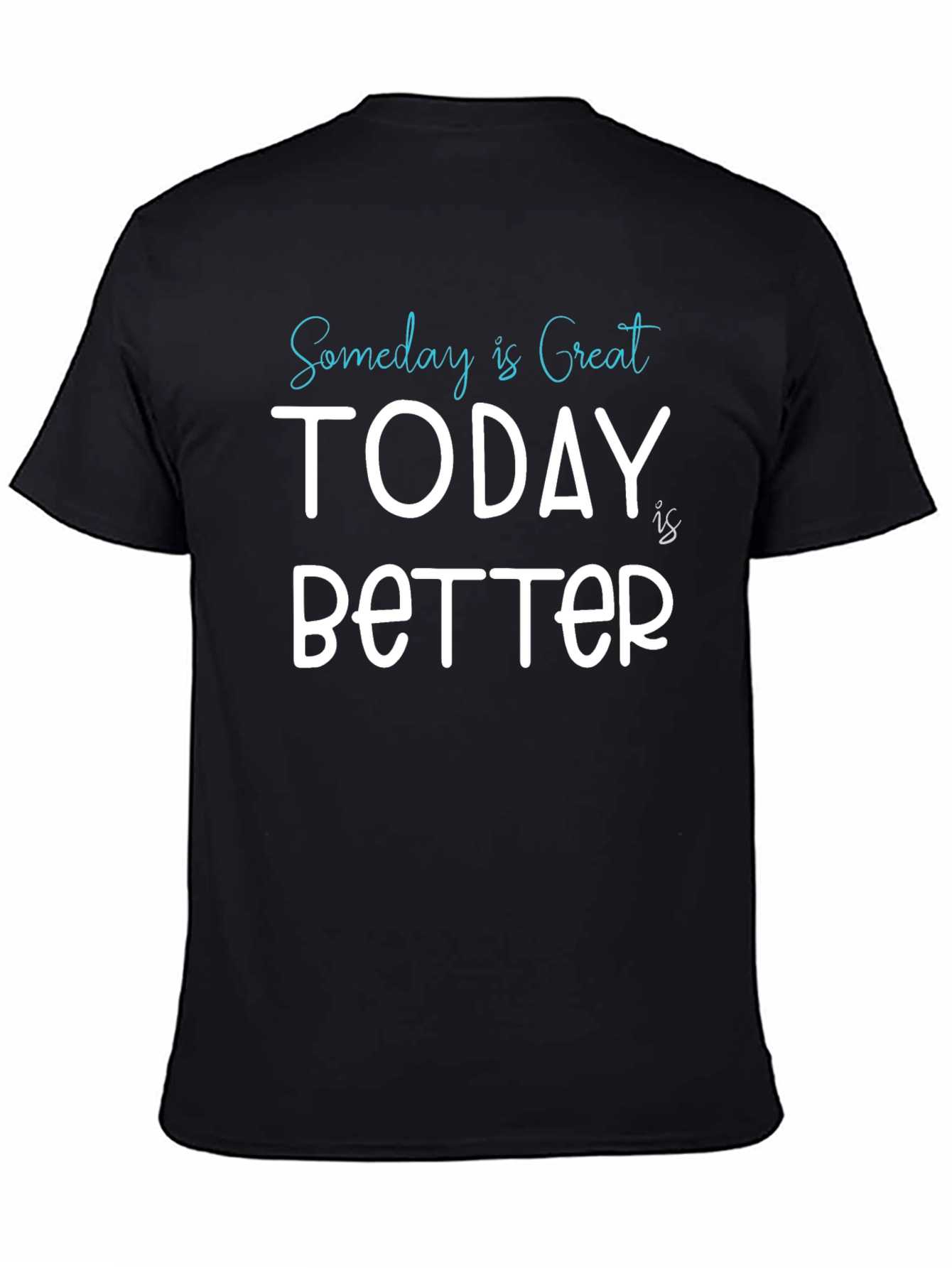 Someday is Great Today is Better Tee