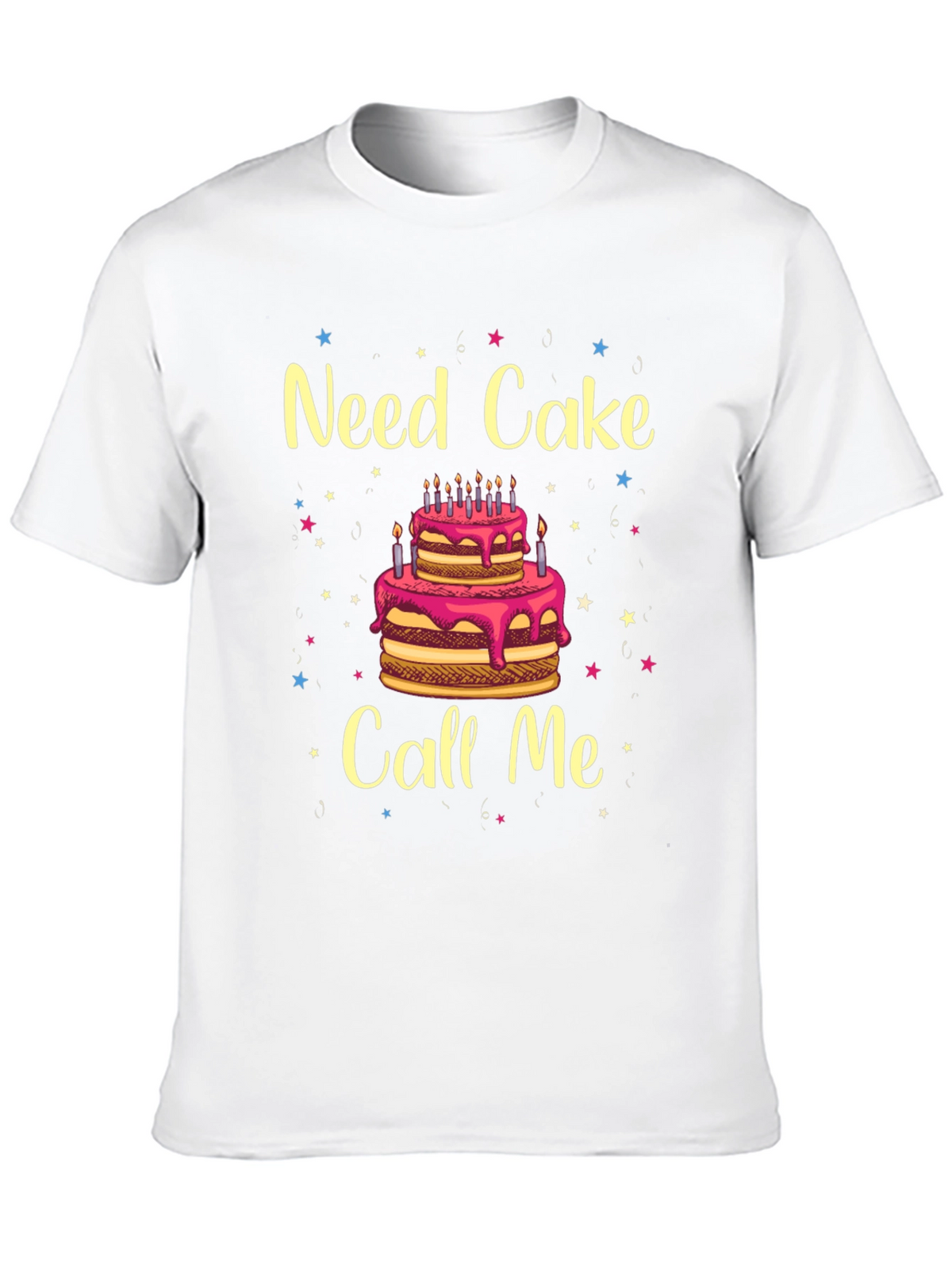 Need Cake Call Me Birthday T-Shirt