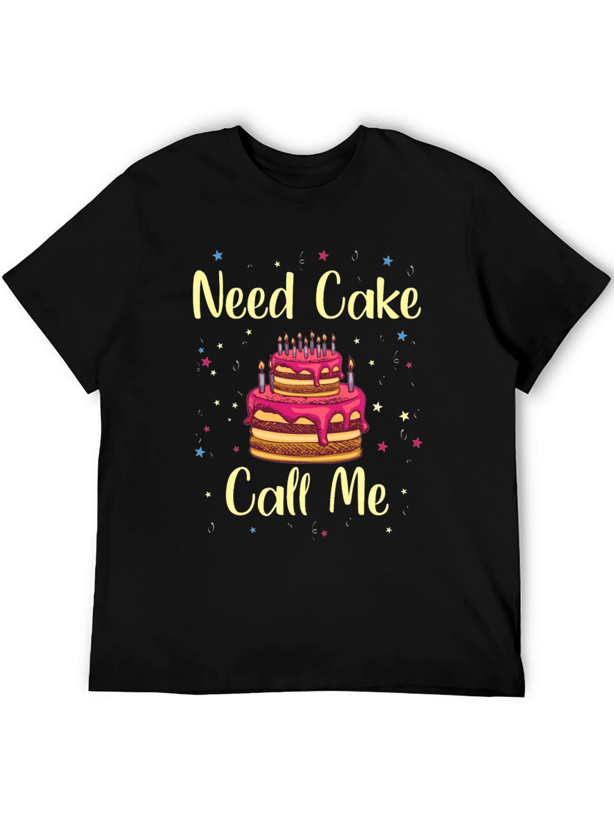 Need Cake Call Me Birthday T-Shirt