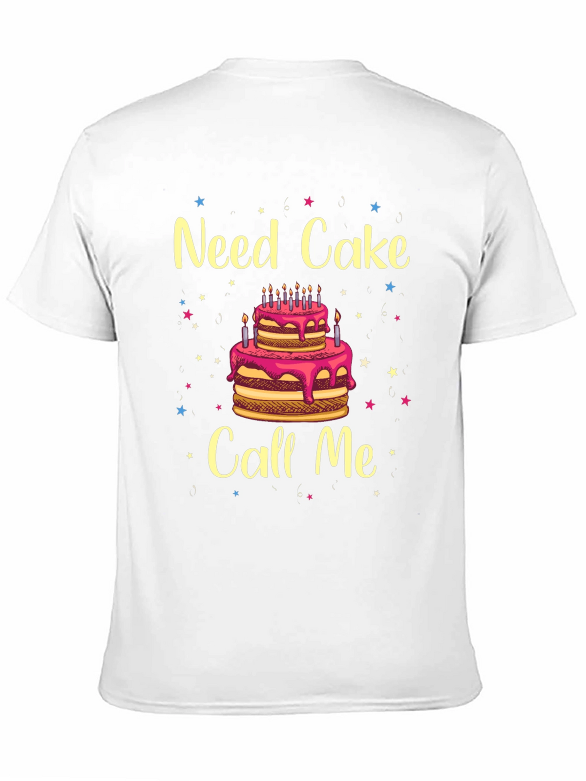 Need Cake Call Me Birthday T-Shirt