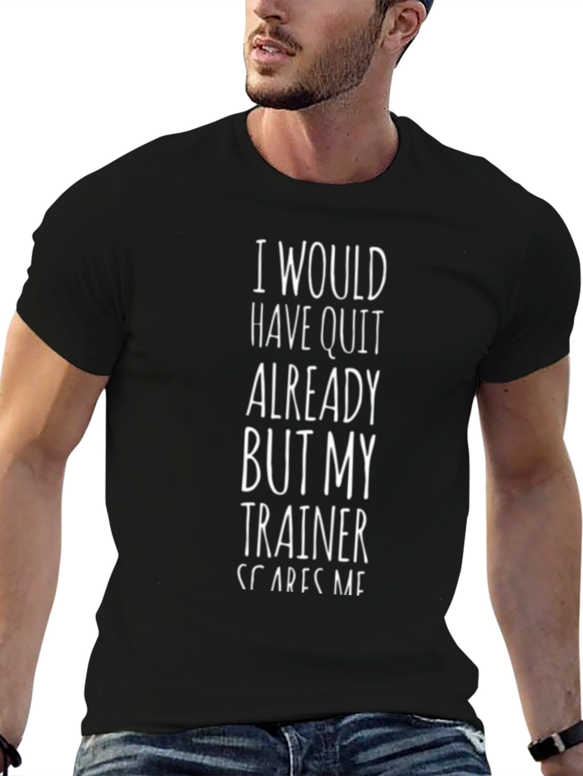 Funny Trainer T-Shirt - I Would Have Quit
