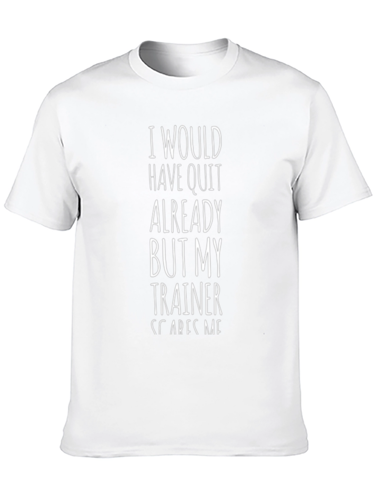 Funny Trainer T-Shirt - I Would Have Quit