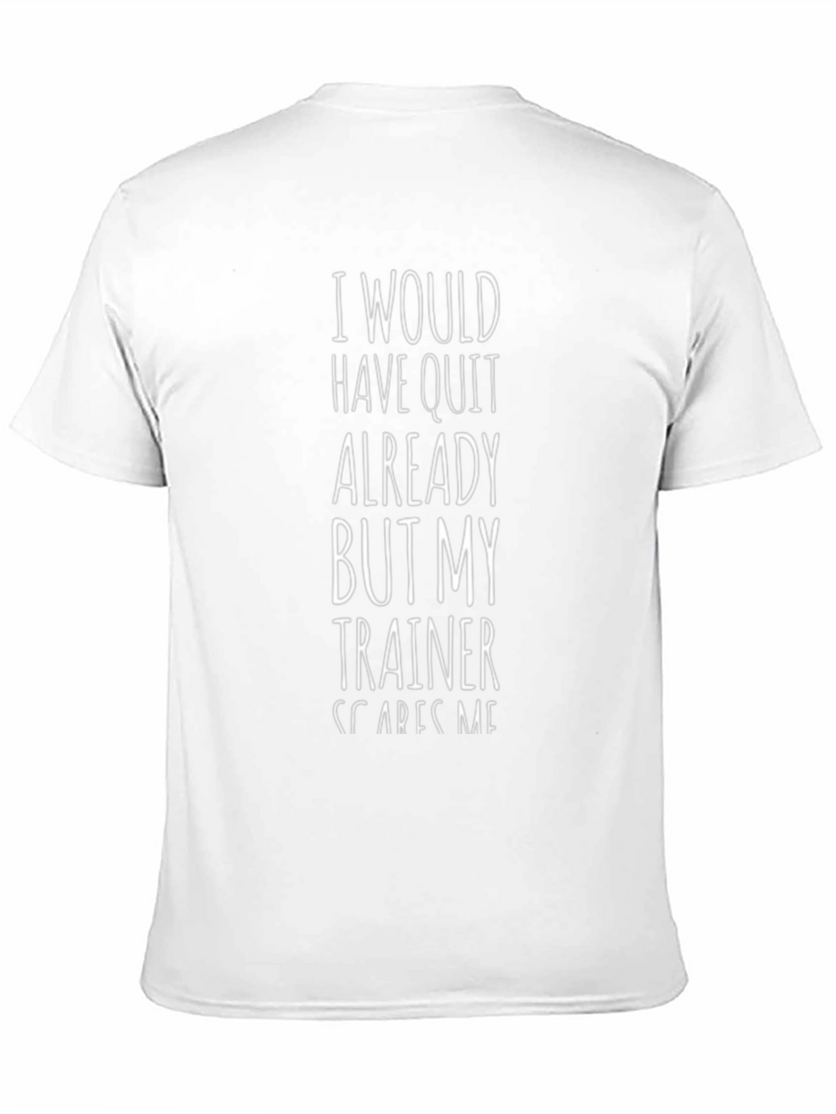 Funny Trainer T-Shirt - I Would Have Quit