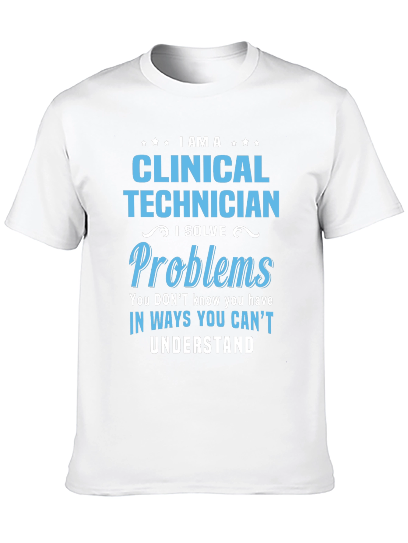 Clinical Technician T-Shirt - Problem Solver Gift