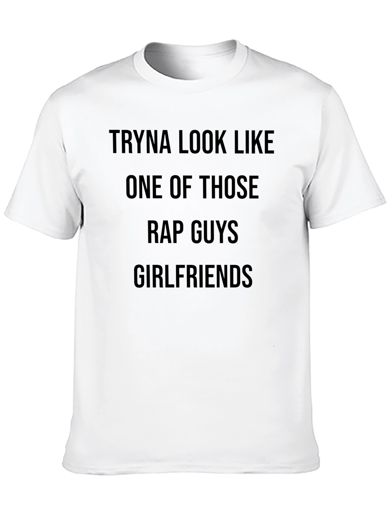 Tryna Look Like One of Those Rap Guys T-Shirt