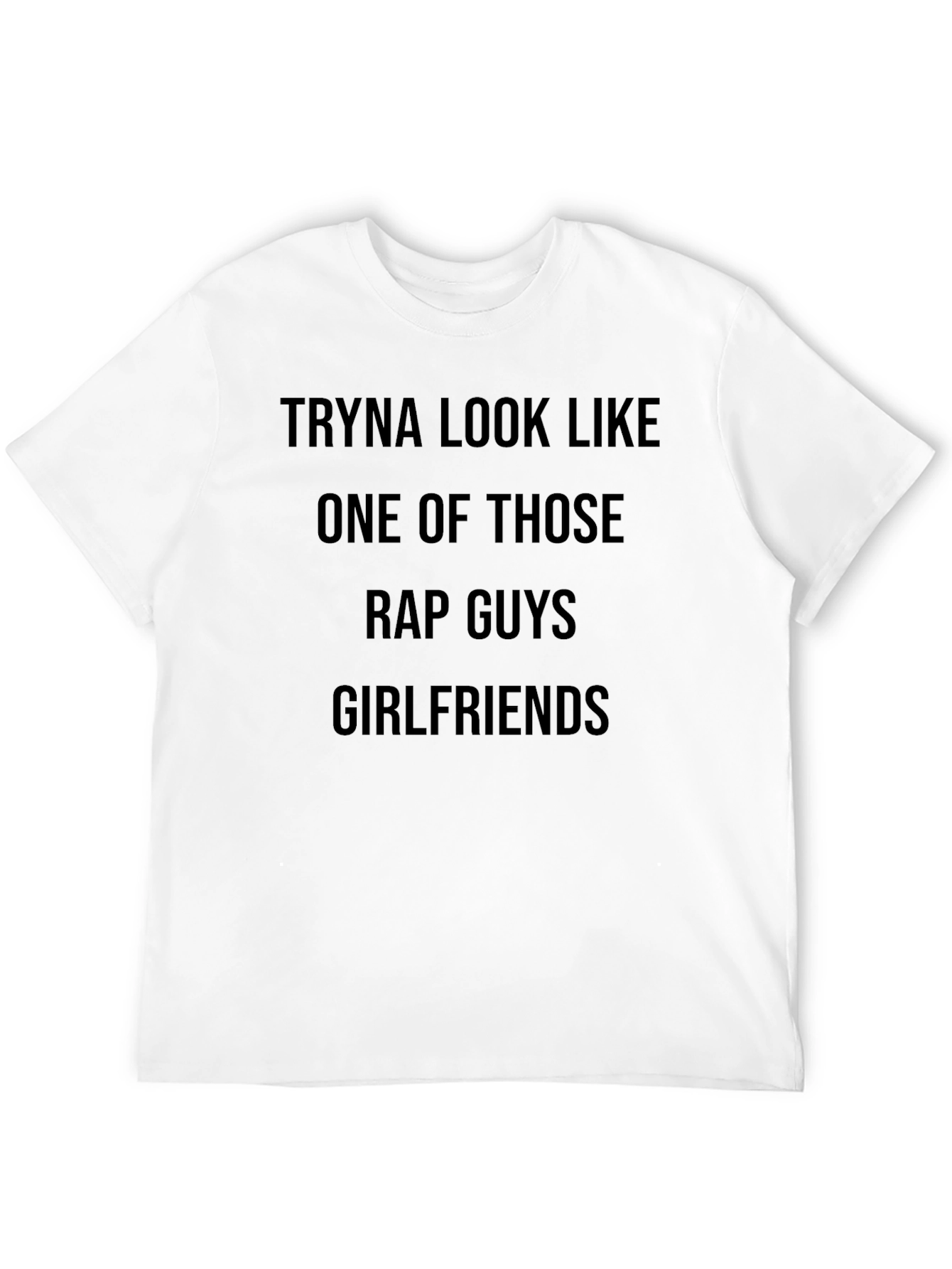 Tryna Look Like One of Those Rap Guys T-Shirt