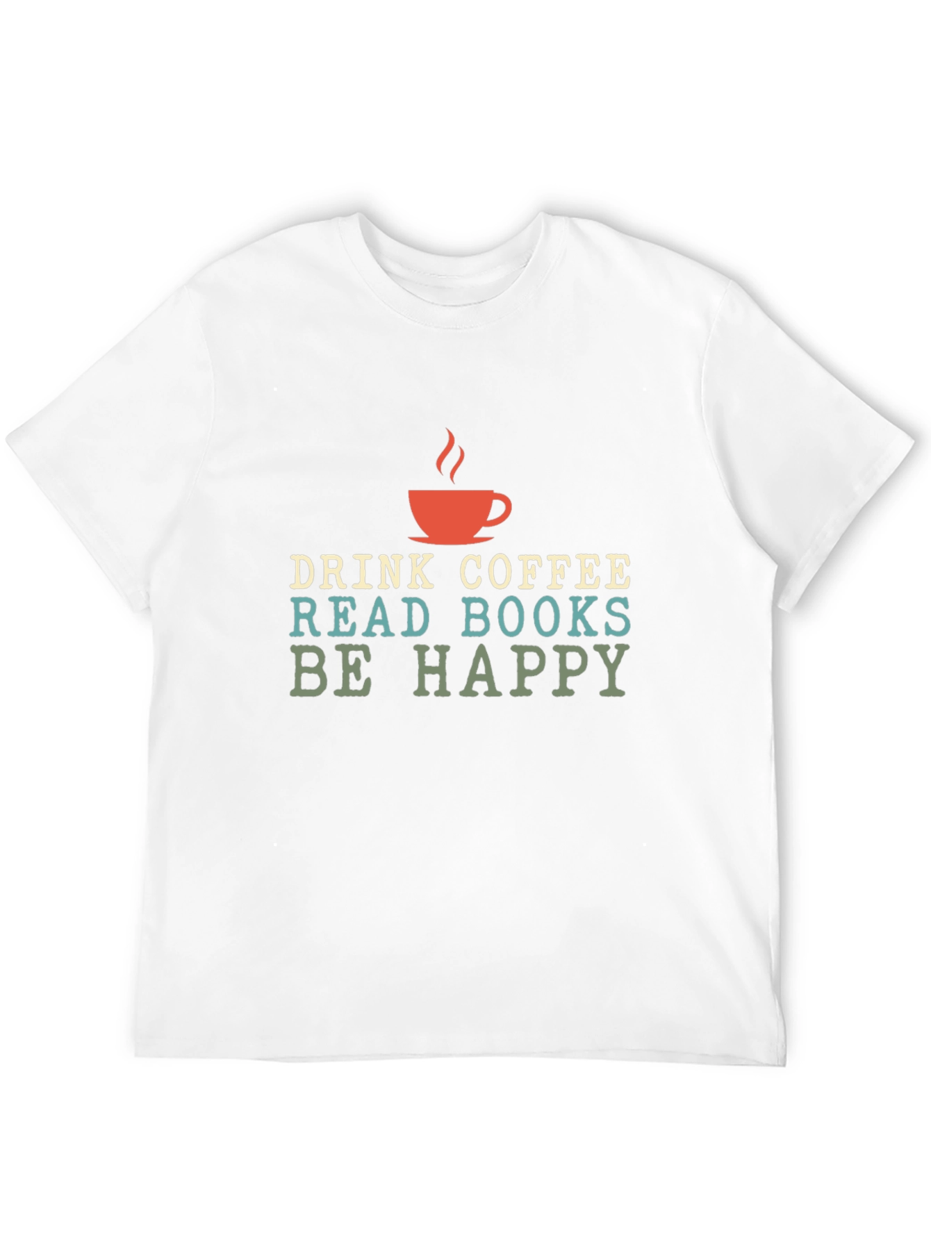 Drink Coffee Read Books Be Happy - Graphic T-Shirt