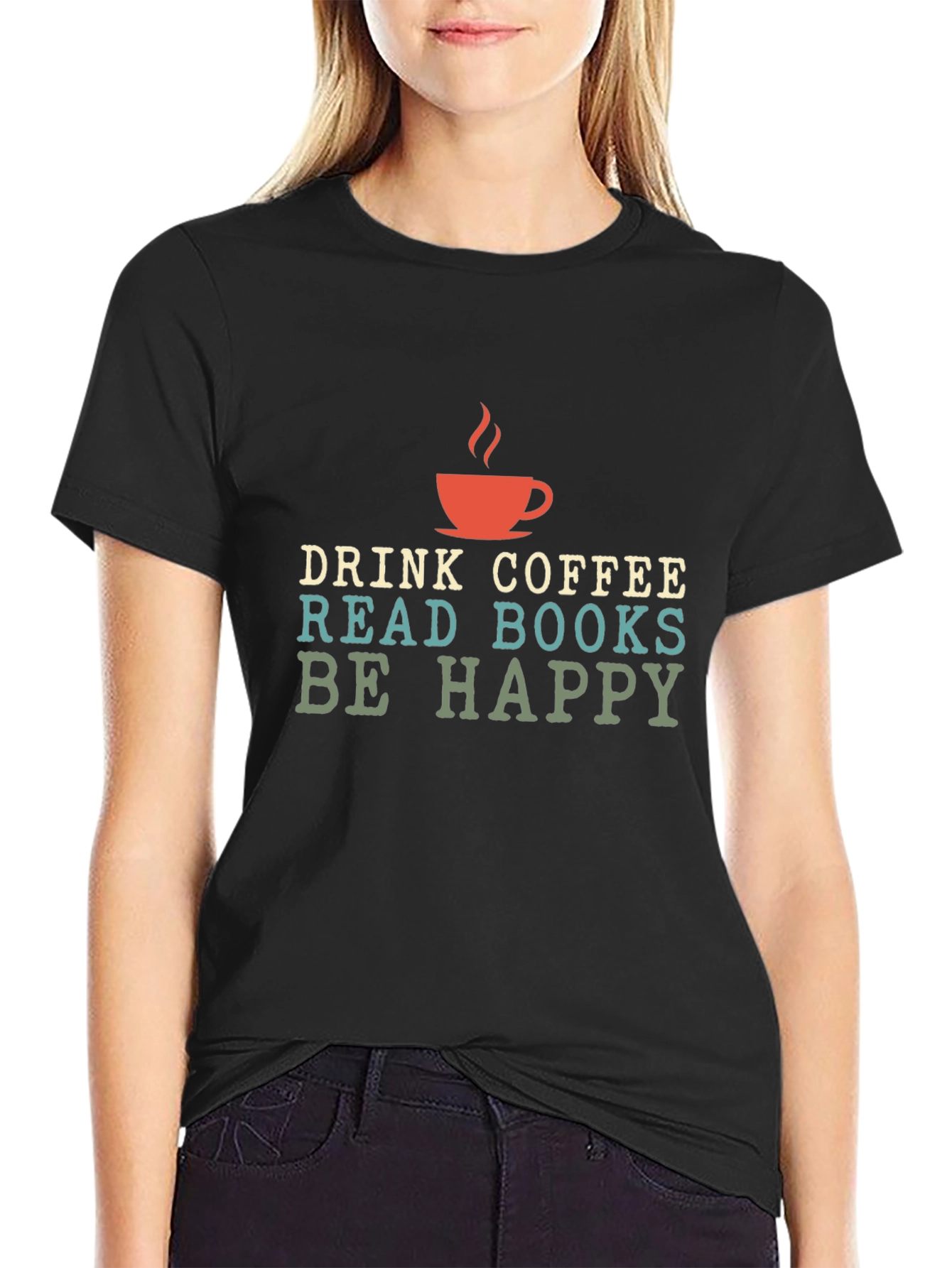 Drink Coffee Read Books Be Happy - Graphic T-Shirt
