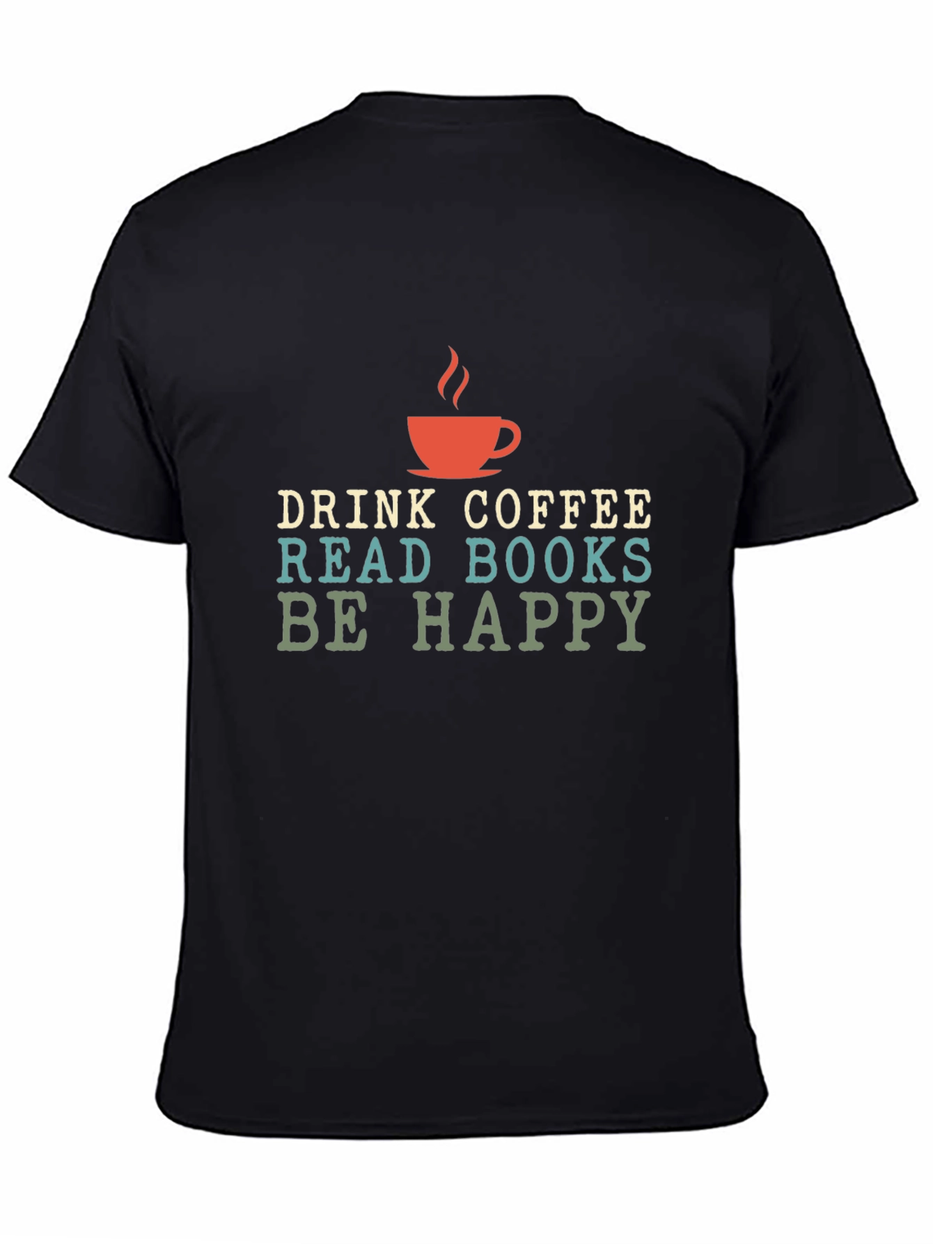 Drink Coffee Read Books Be Happy - Graphic T-Shirt