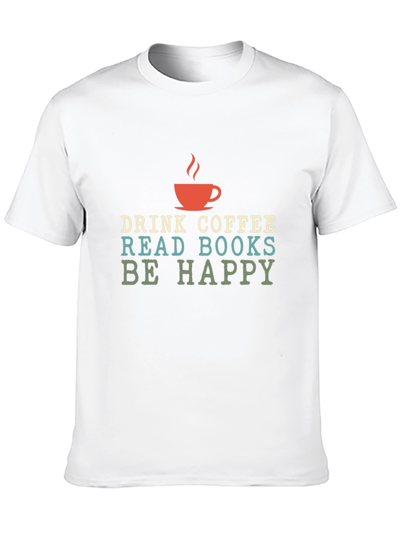 Drink Coffee Read Books Be Happy - Graphic T-Shirt