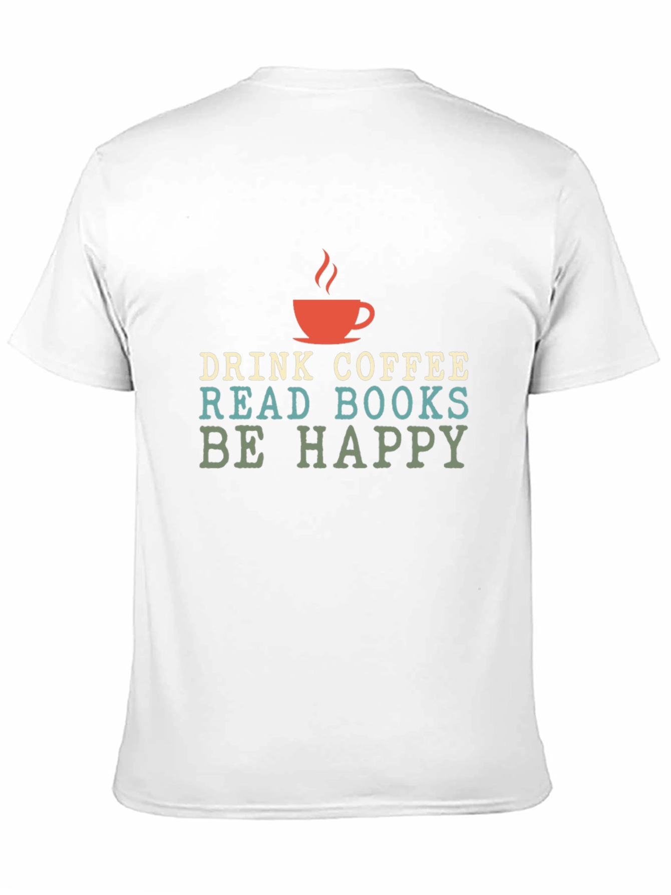 Drink Coffee Read Books Be Happy - Graphic T-Shirt