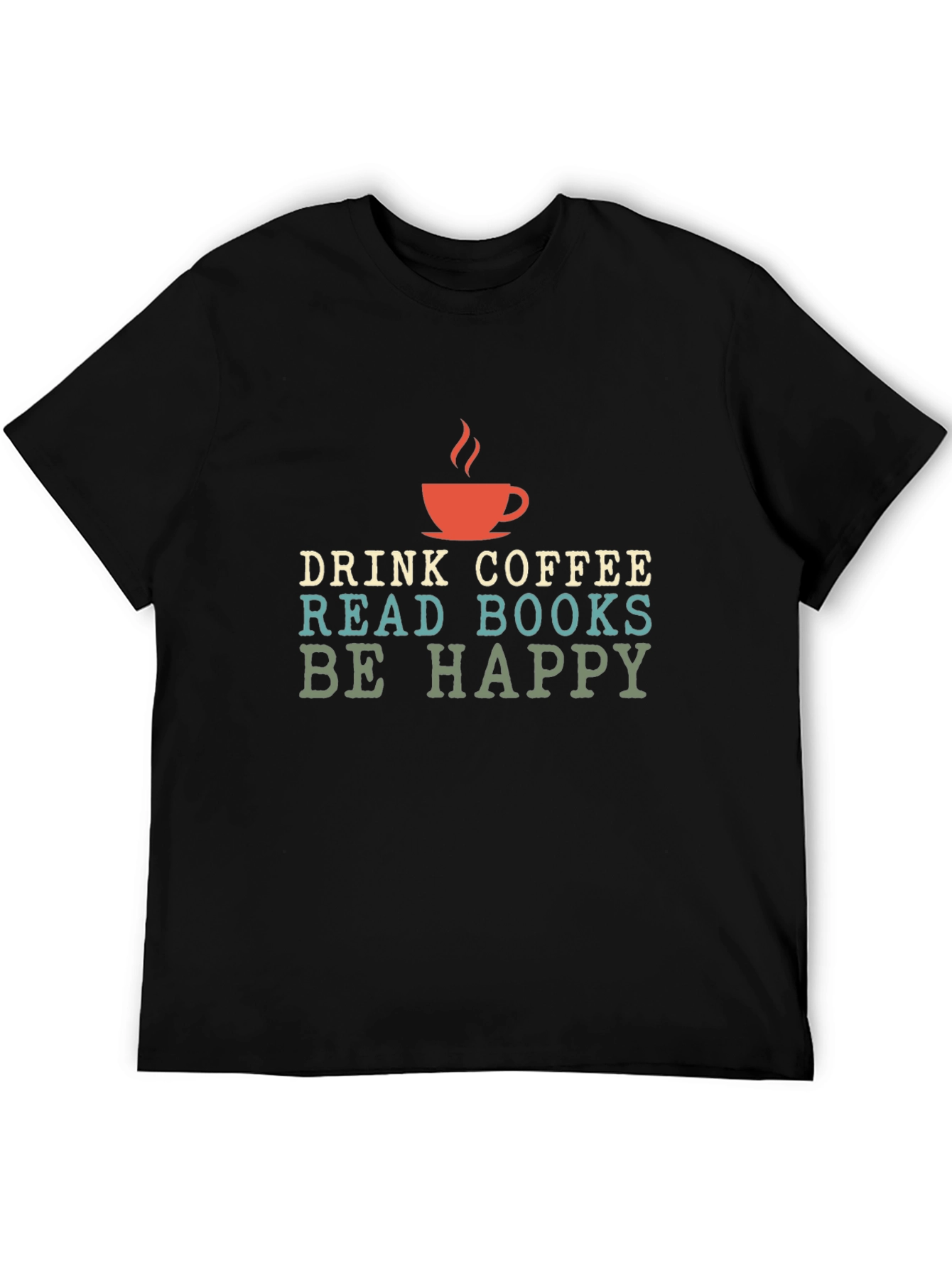 Drink Coffee Read Books Be Happy - Graphic T-Shirt