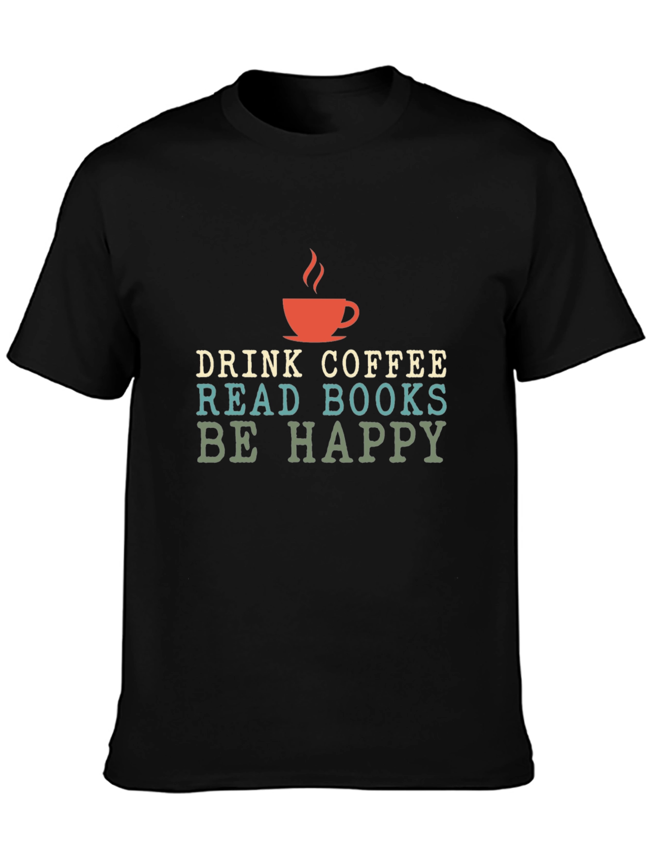 Drink Coffee Read Books Be Happy - Graphic T-Shirt