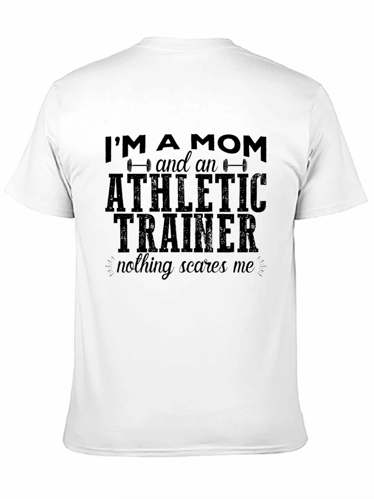 Mom Athletic Trainer T-Shirt - Nothing Scares Me