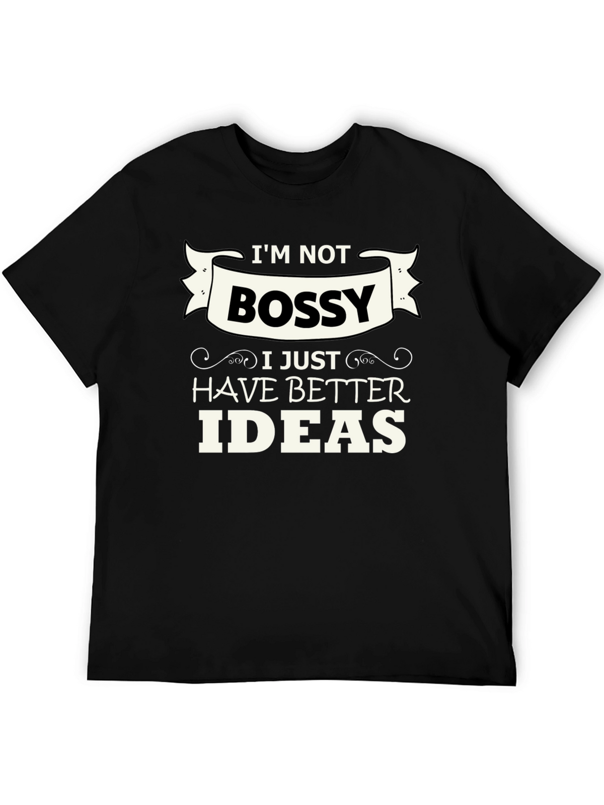 Funny Im Not Bossy Graphic Tee - Great Gift!