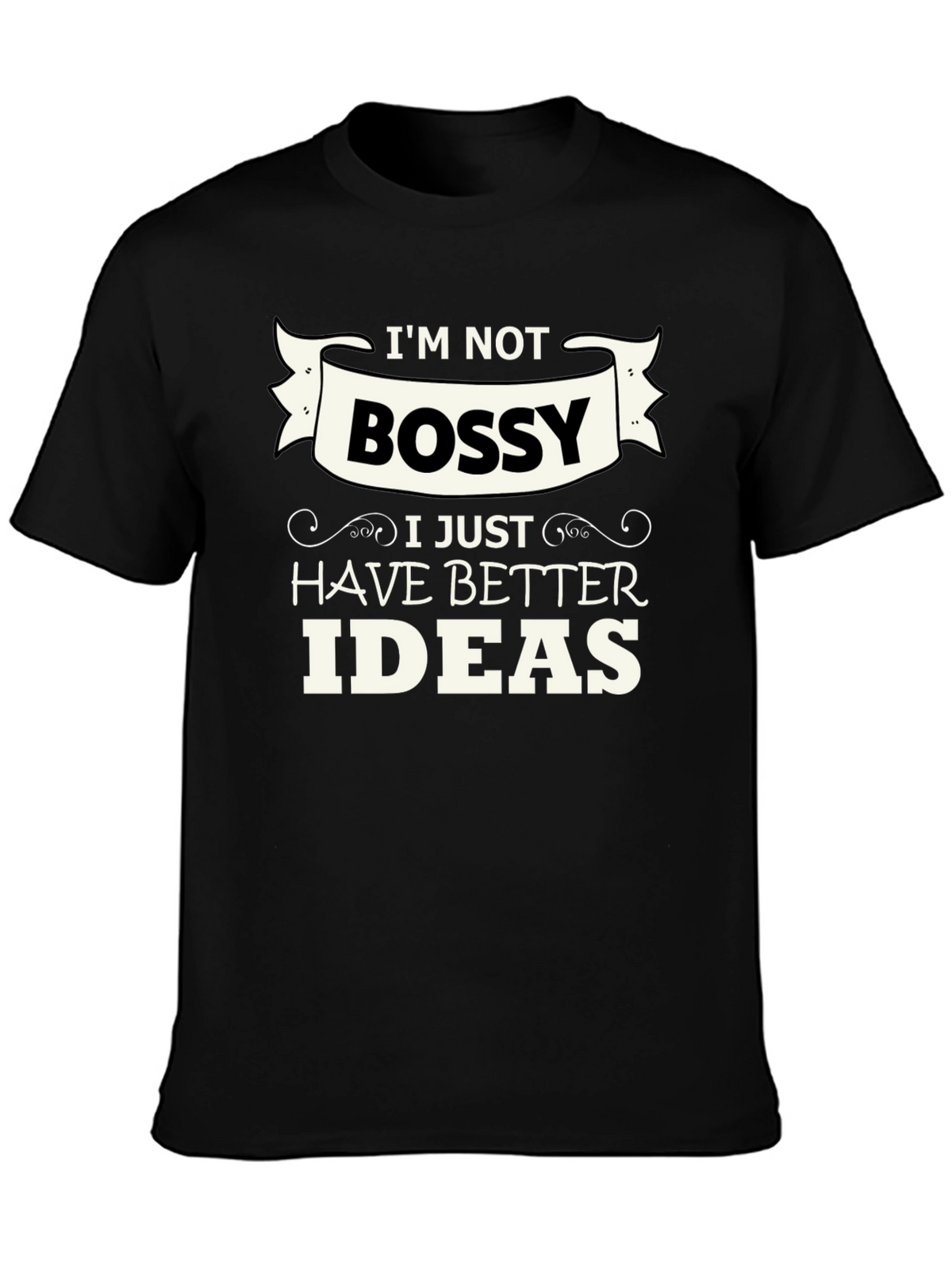 Funny Im Not Bossy Graphic Tee - Great Gift!