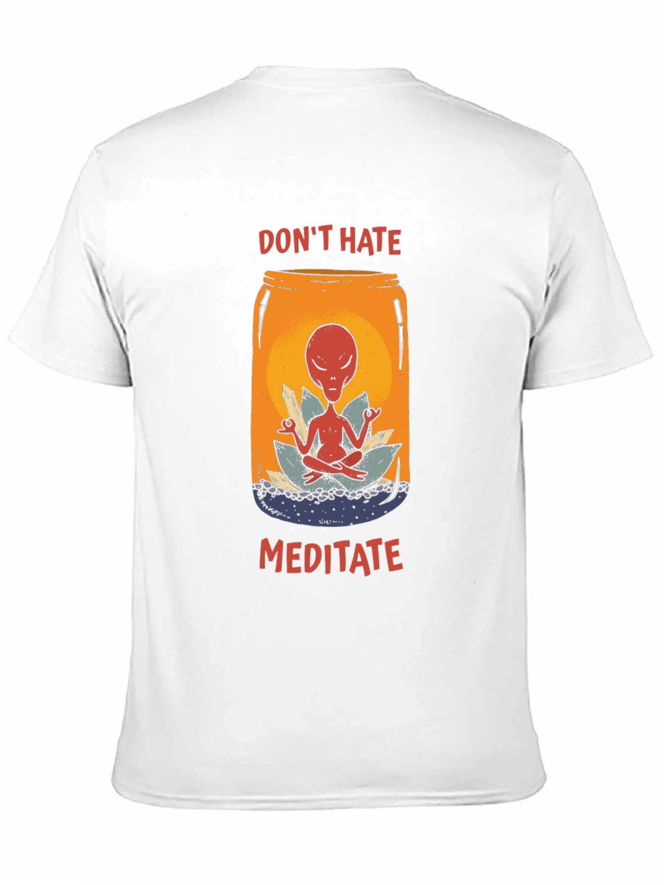 Dont Hate Meditate T-Shirt - Alien in a Jar