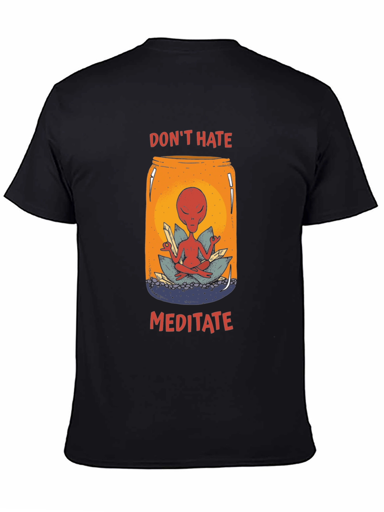 Dont Hate Meditate T-Shirt - Alien in a Jar