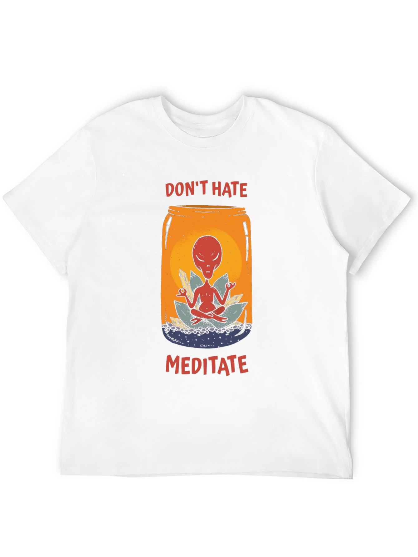 Dont Hate Meditate T-Shirt - Alien in a Jar