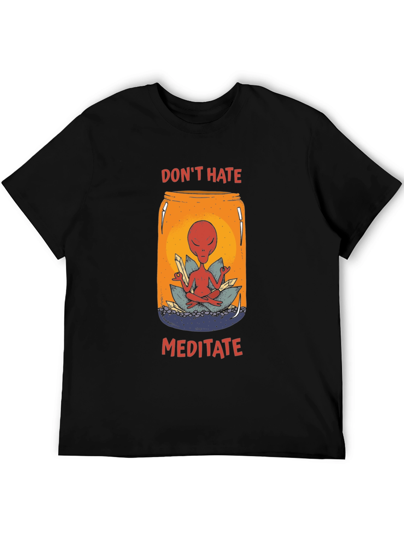 Dont Hate Meditate T-Shirt - Alien in a Jar