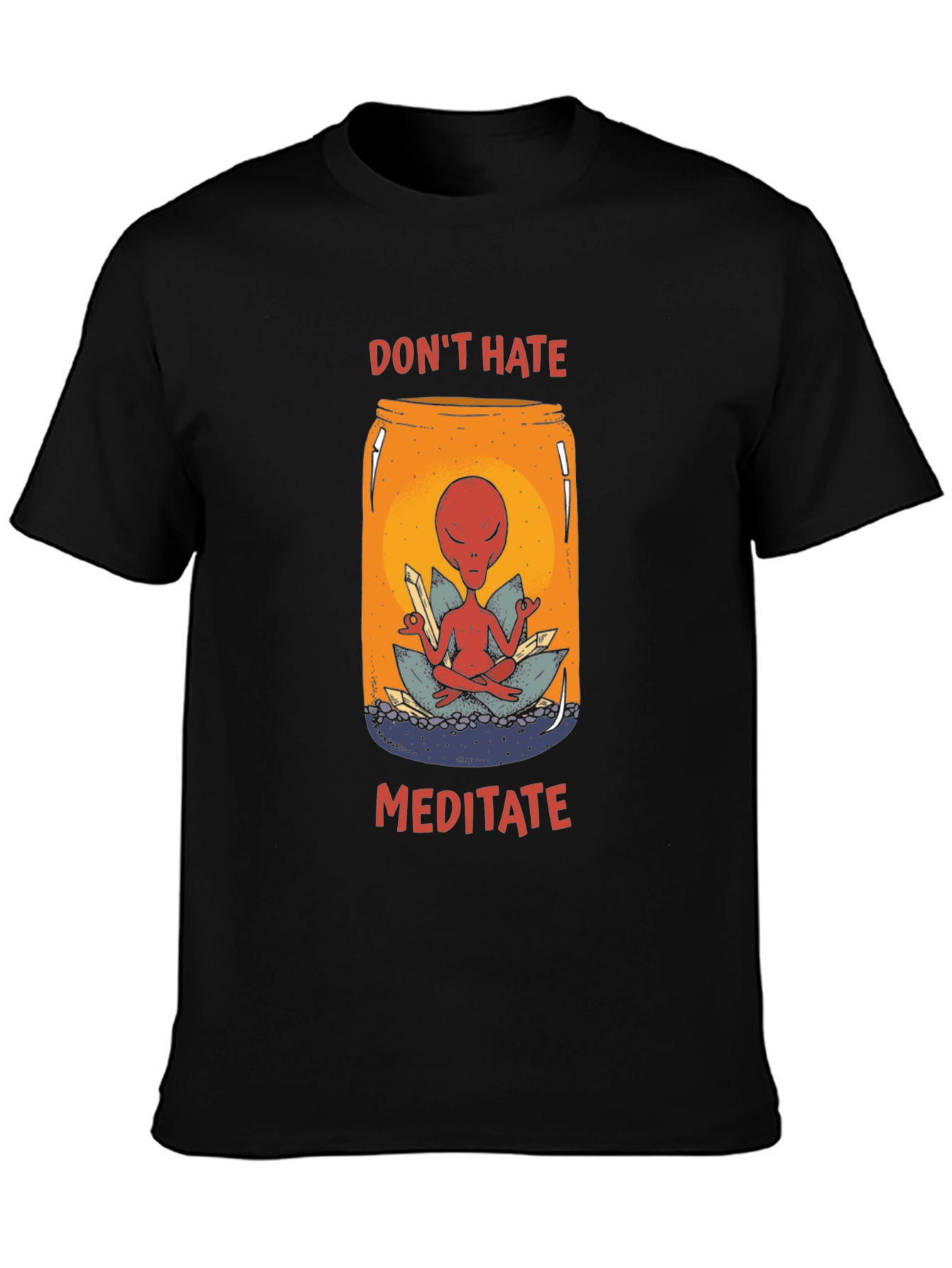 Dont Hate Meditate T-Shirt - Alien in a Jar