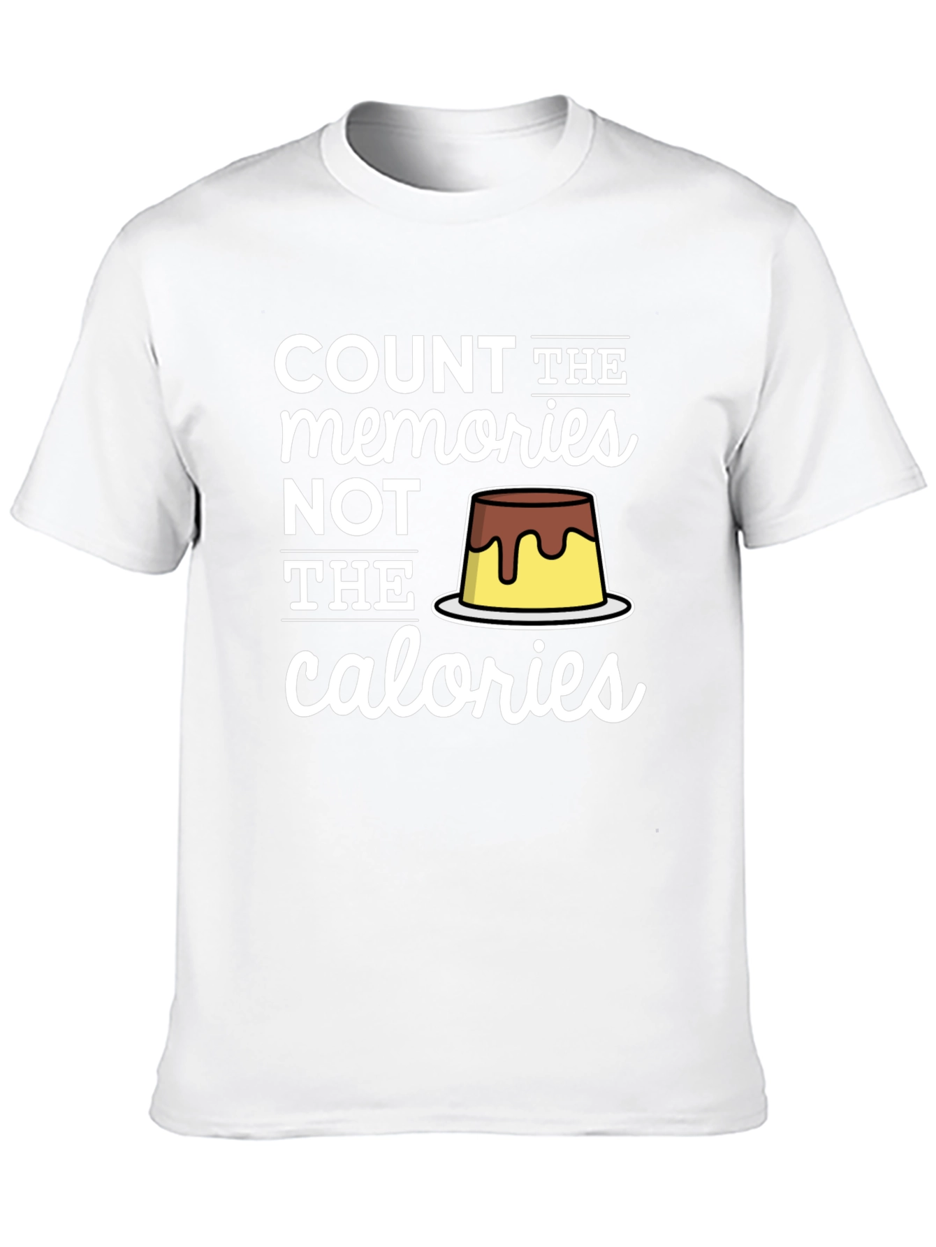 Count Memories Not Calories T-Shirt