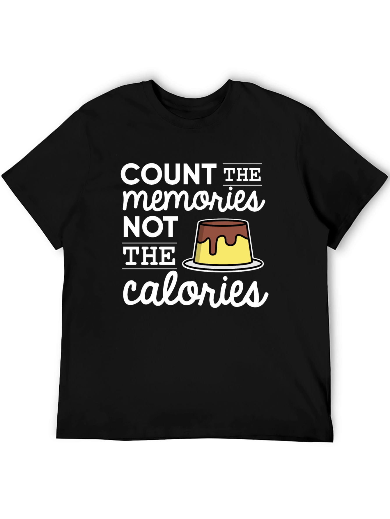 Count Memories Not Calories T-Shirt