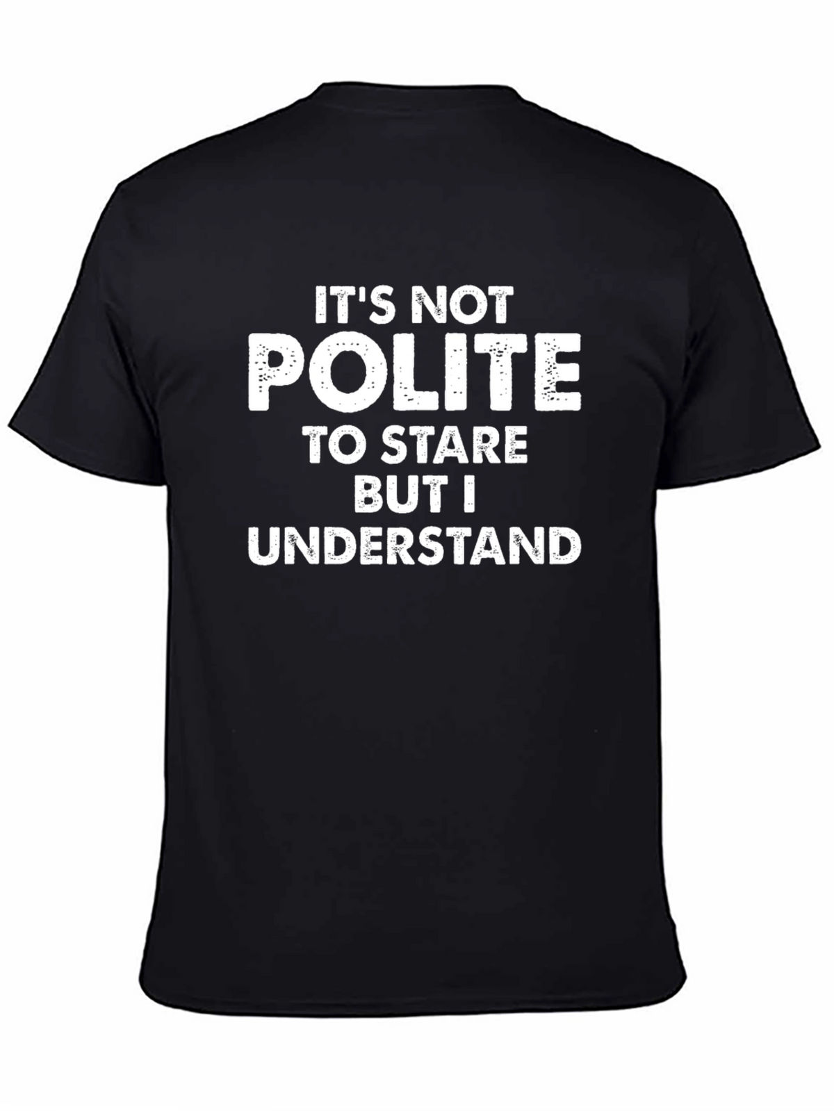 Humorous T-Shirt - Its Not Polite To Stare