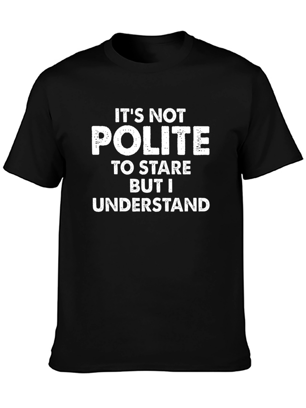 Humorous T-Shirt - Its Not Polite To Stare