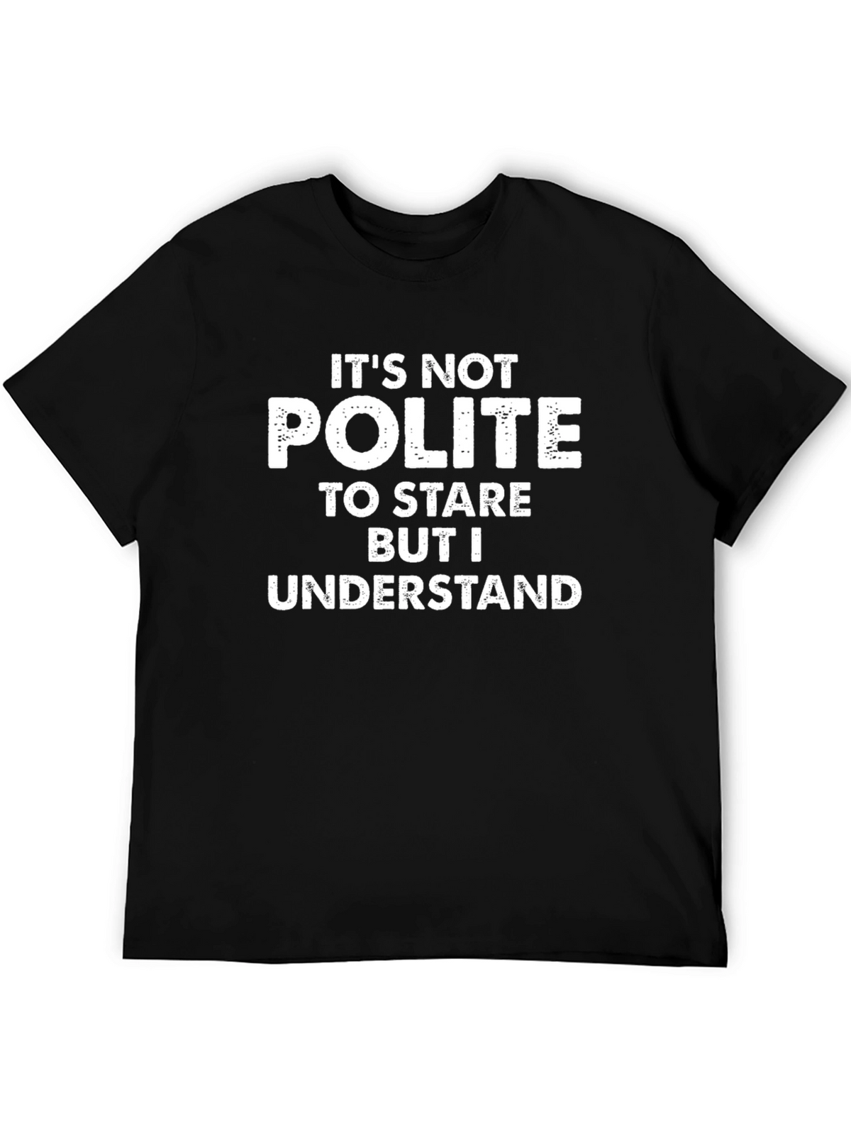 Humorous T-Shirt - Its Not Polite To Stare