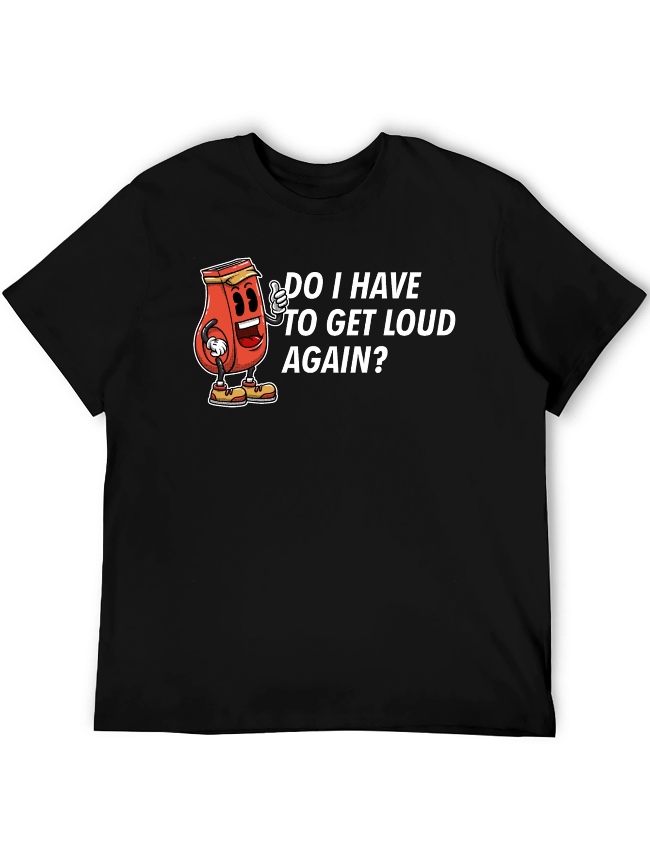 Do I Have To Get Loud Again? Graphic Tee