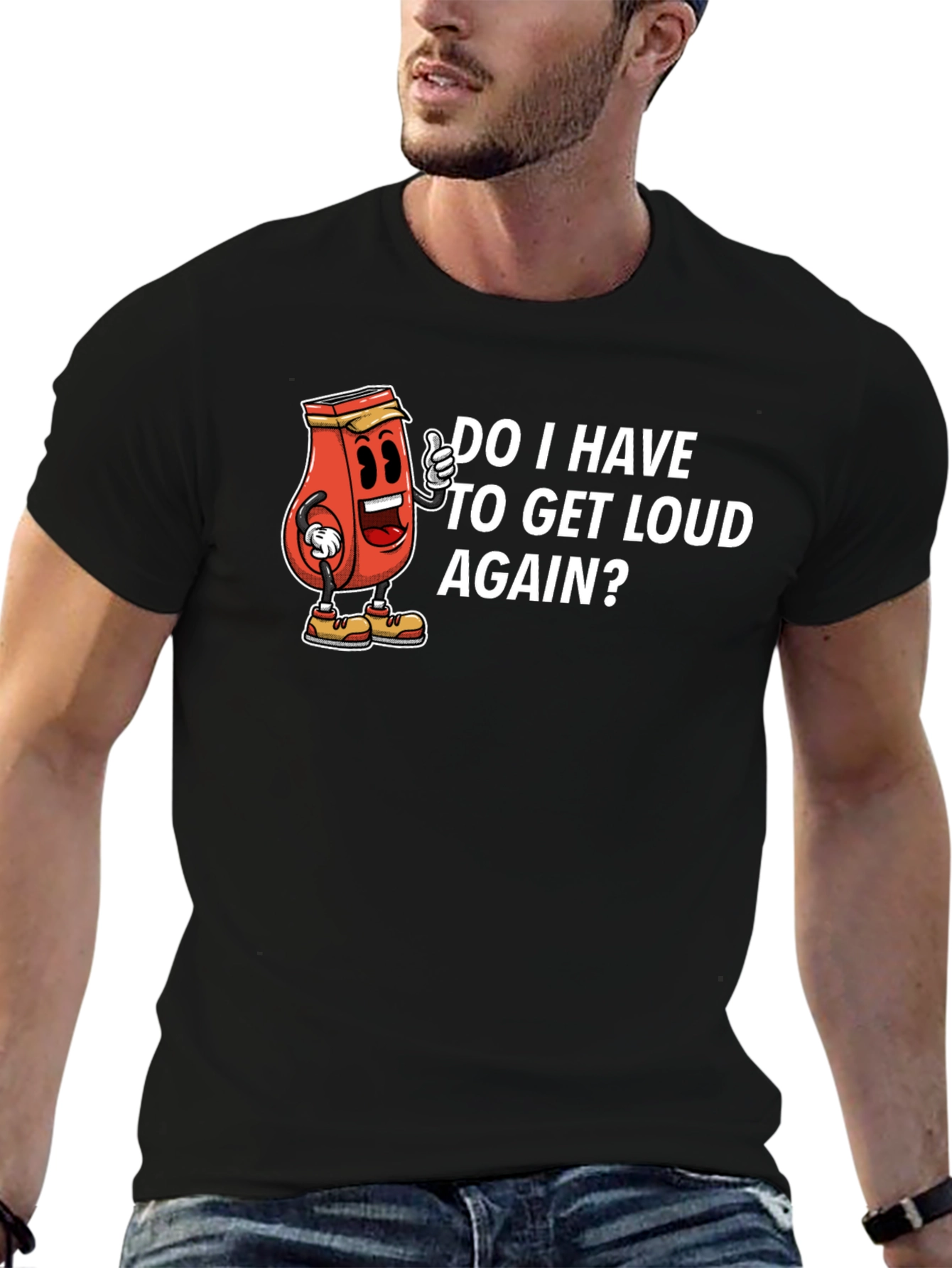 Do I Have To Get Loud Again? Graphic Tee