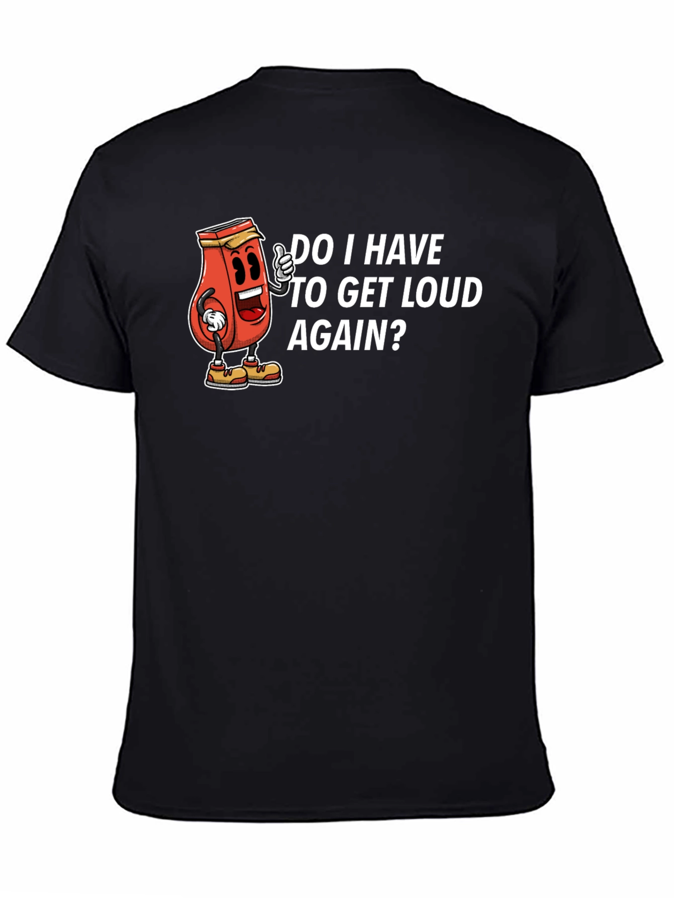 Do I Have To Get Loud Again? Graphic Tee