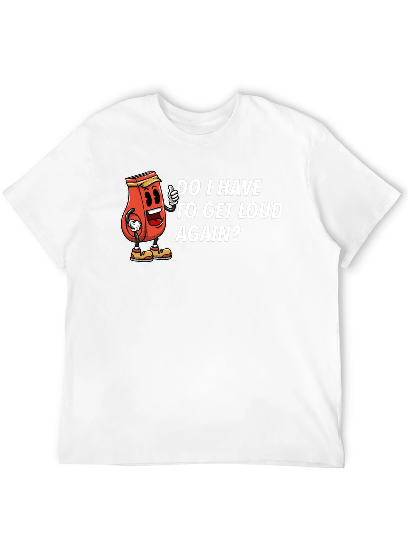 Do I Have To Get Loud Again? Graphic Tee